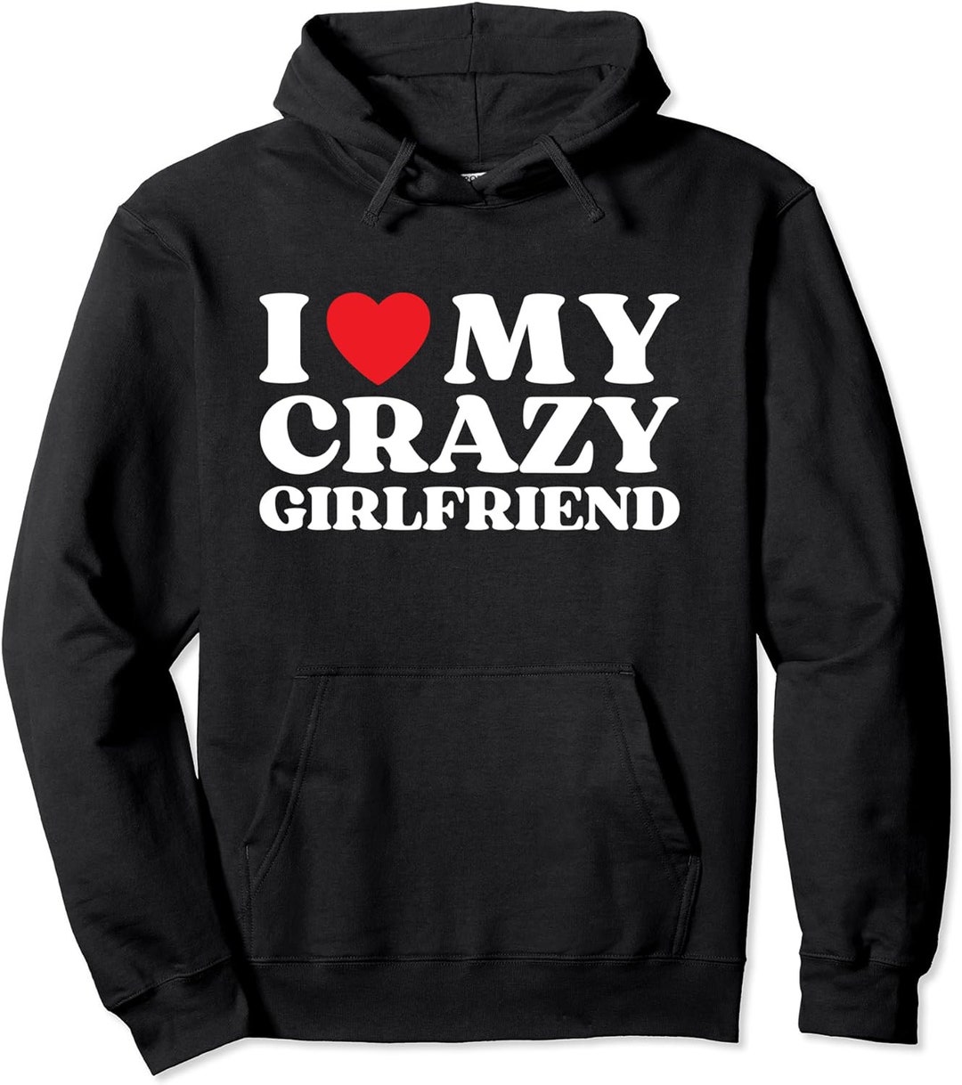 I Love My Crazy Girlfriend I Red Heart My Girlfriend Funny Pullover Hoodie Tshirt, Sweatshirt