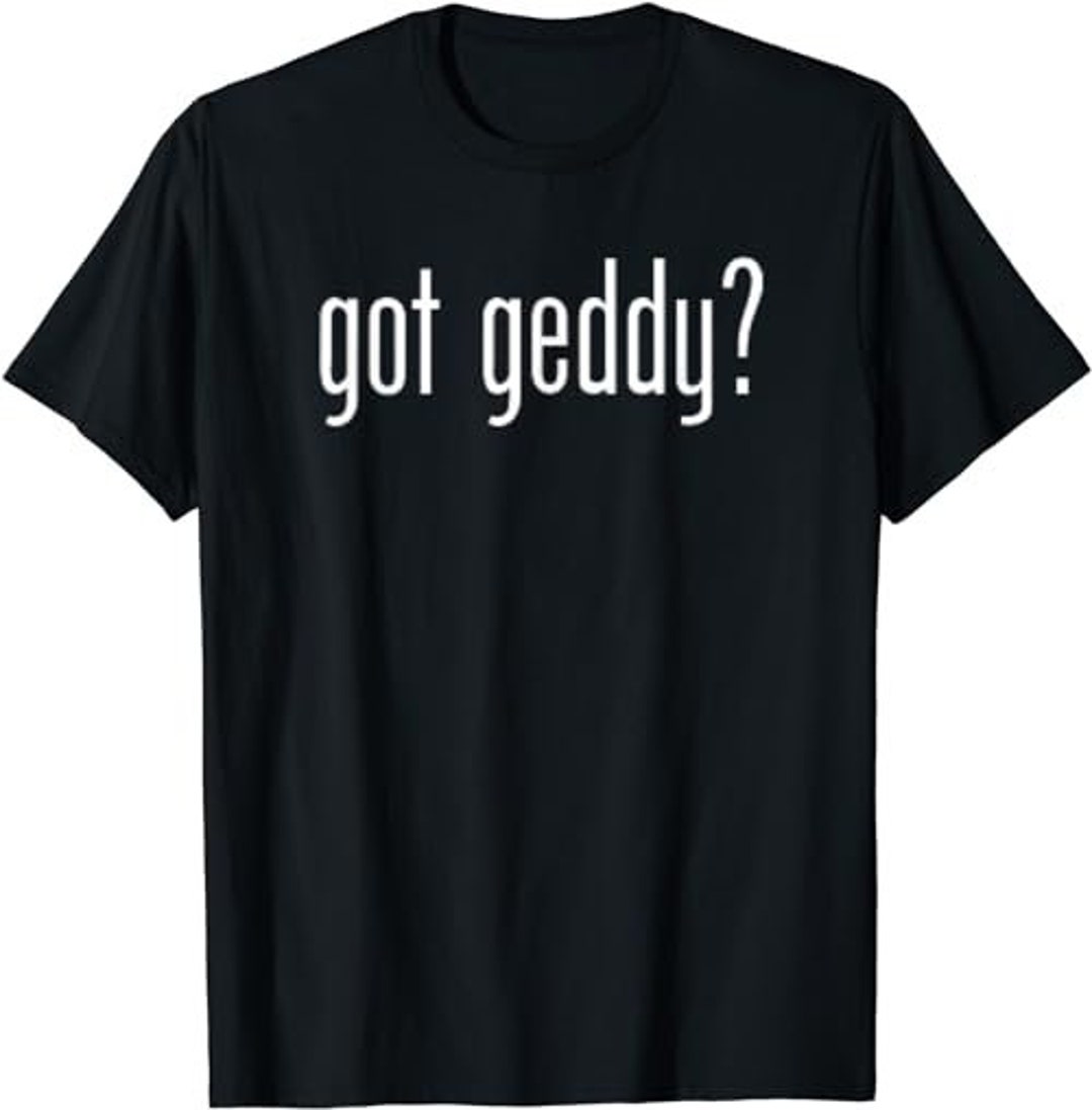 Funny Cute Got Geddy Classic Retro Meme Fun Tshirt Etsy
