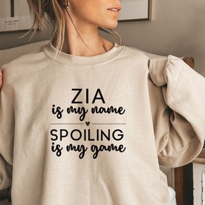 Zia Sweatshirt Gift For Auntie, Zia is my Name Spoiling is my Game, Zia Shirt For Italian Aunt, Pregnancy Announcement, Gift For Polish Aunt