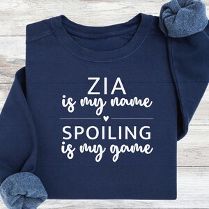 Zia Sweatshirt Gift For Auntie, Zia is my Name Spoiling is my Game, Zia Shirt For Italian Aunt, Pregnancy Announcement, Gift For Polish Aunt