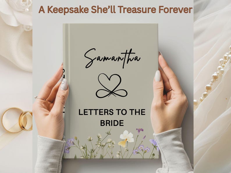 May include: A keepsake book with the text "Samantha" in elegant script, a heart-shaped infinity symbol, and "Letters to the Bride." The cover is a light beige with floral accents. The text "A Keepsake She'll Treasure Forever" is at the top.