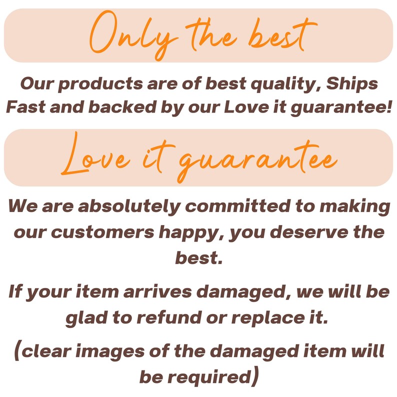 May include: Image with text in a white background. The text says "Only the best" and "Love it guarantee". The text also states that the products are of best quality and that the customer deserves the best.