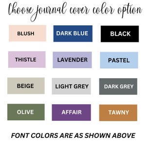 May include: Image showing journal cover color options. Colors include blush, dark blue, black, thistle, lavender, pastel, beige, light grey, dark grey, olive, affair, and tawny. Text at the bottom reads: FONT COLORS ARE AS SHOWN ABOVE.
