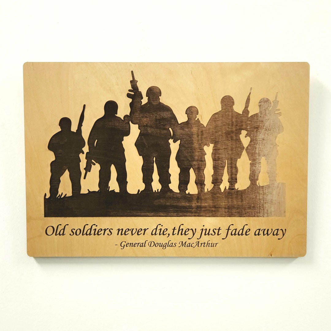 Old Soldiers Never Die, They Just Fade Away 16 Inch Army Wall Art Laser