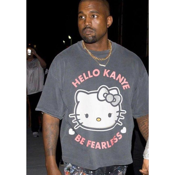 Kanye West Hello Kanye Shirt, Hello Kanye Be Fearless Shirt, Kitty Cat Hello Kanye Be Fearless Shirt, Hip Hop Shirt, Kanye West Merch