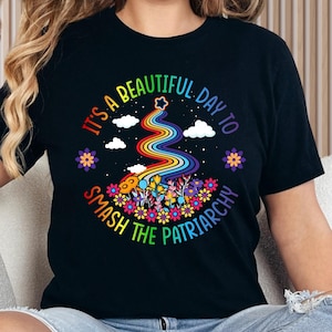 It’s a Beautiful Day to Smash the Patriarchy Shirt - Feminist T-Shirt - Human Rights Tee - Gender Equality Apparel - Women’s Rights Clothing