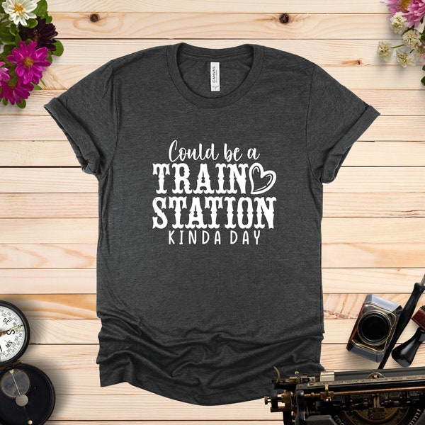 Could be a Train Station Kinda Day Shirt, Yellowstone Train Station, Yellowstone Dutton Ranch Shirt, Yellowstone Beth Dutton Tee