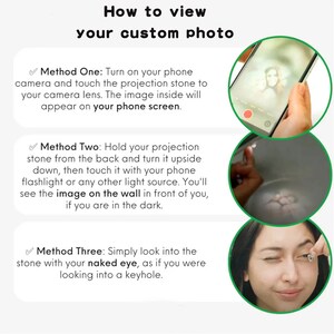May include: Three methods for viewing a custom photo projected from a small stone. The first method uses a phone camera, the second uses a flashlight, and the third uses the naked eye.