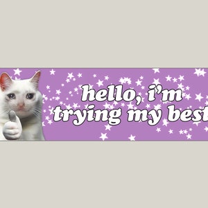Hello I'm Trying My Best Cat Giving Thumbs Up Bumper Sticker & Car Magnet