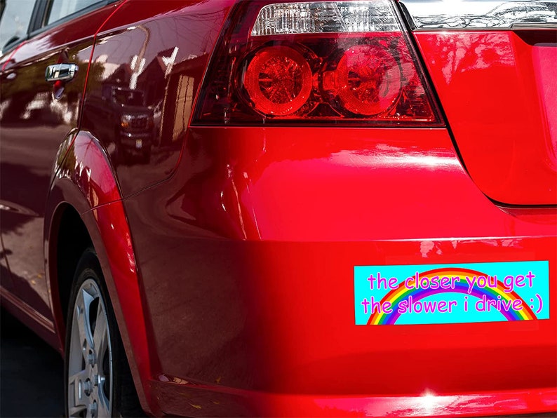 The Closer You Get The Slower I Drive Sarcastic Gen Z Meme Bumper Sticker & Car Magnet image 3