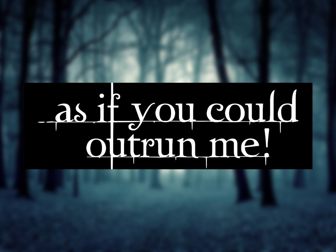 As If You Could Outrun Me Funny Twilight Gen Z 2000s Meme Aesthetic Bumper Sticker & Car