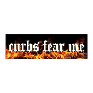 Curbs Fear Me Unhinged Funny Meme Bumper Sticker, Car Magnet