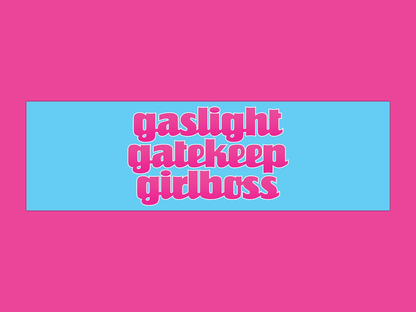 Gaslight Gatekeep Girlboss Funny Unhinged Gen Z Meme Bumper Sticker & Car Magnet