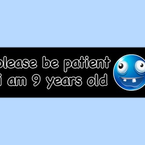 Please Be Patient I Am 9 Years Old Gen Z Meme Bumper Sticker & Car Magnet