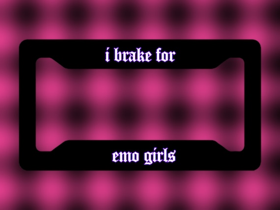 I Brake for Emo Girls Funny Gen Z Meme License Plate Frame