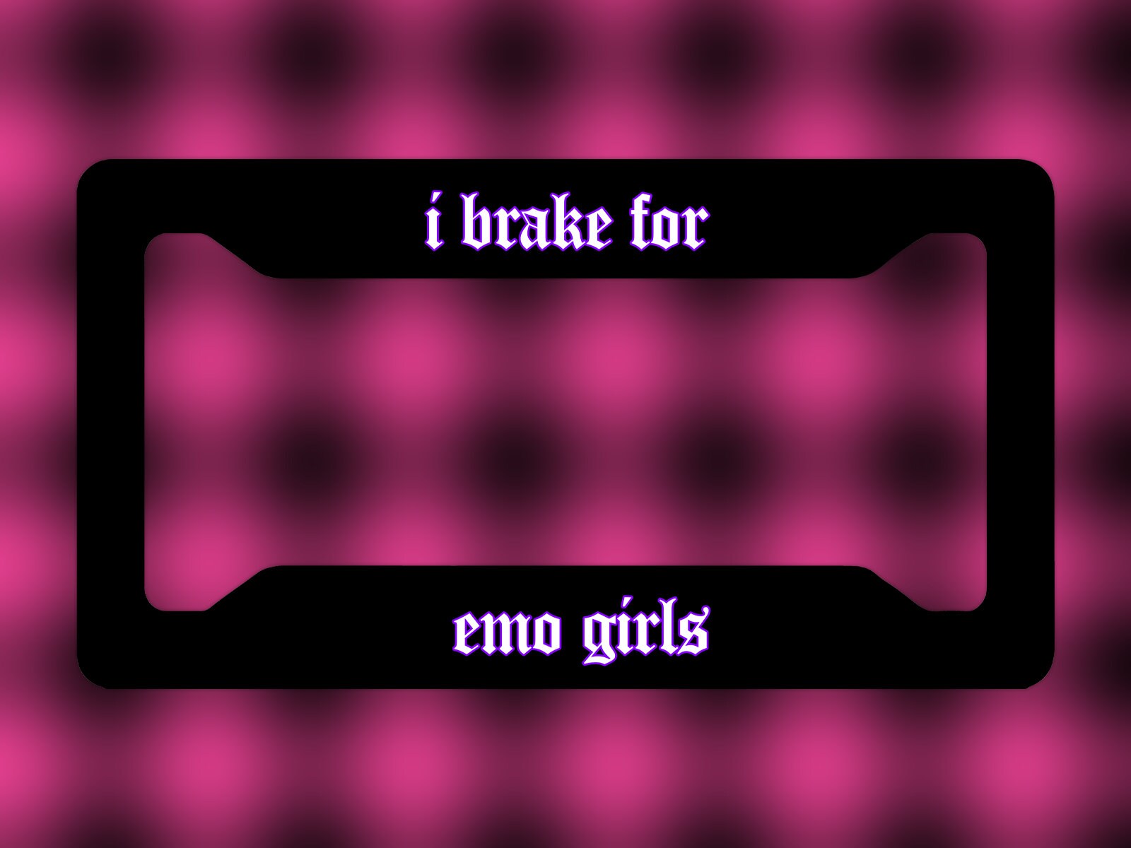 I Brake for Emo Girls Funny Gen Z Meme License Plate Frame