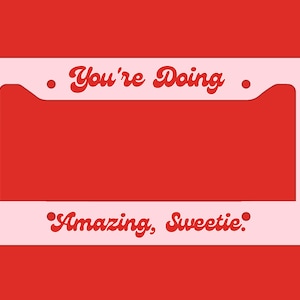 You&#39;re Doing Amazing, Sweetie. Vintage Simplistic Gen Z Meme License Plate Frame