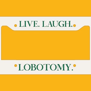 Live. Laugh. Lobotomy. Funny Gen Z Meme License Plate Frame