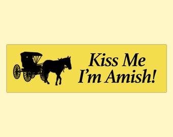 Kiss Me I'm Amish! Funny Meme Bumper Sticker & Car Magnet