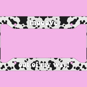 Mooove Out Of My Way! Cute Cowprint Meme License Plate Frame