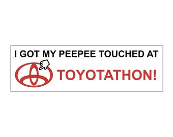 I Got My Peepee Touched At Toyotathon Funny Meme Bumper Sticker, Car Magnet