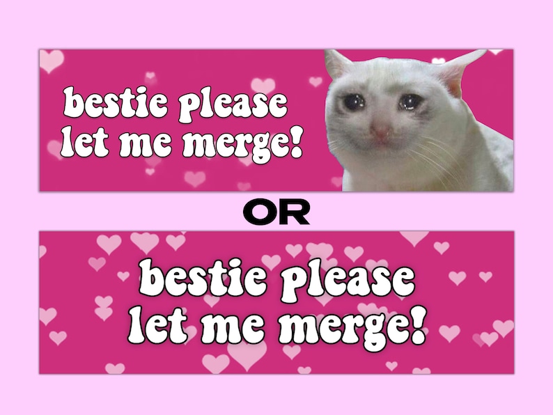 Peut inclure: Banni&egrave;re rose avec le texte blanc "bestie please let me merge !" et un m&egrave;me de chat qui pleure. La banni&egrave;re est d&eacute;cor&eacute;e de coeurs blancs. Le mot "OR" est en noir.