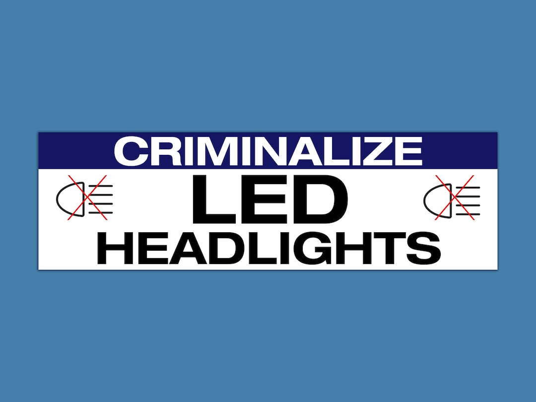 Criminalize LED Headlights Funny Meme Joke Bumper Sticker & Car