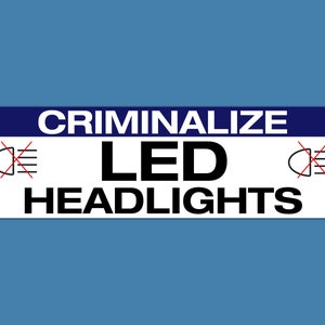 Criminalize LED Headlights Funny Meme Joke Bumper Sticker & Car Magnet