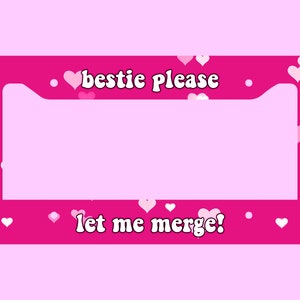 Bestie Please Let Me Merge Cute Gen Z Meme Y2K Pink Aesthetic License Plate Frame