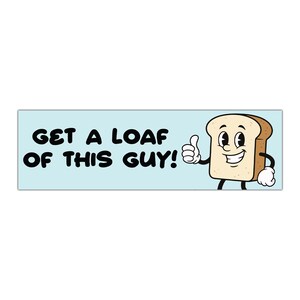 Get A Loaf Of This Guy Dad Joke Funny Meme Bumper Sticker, Car Magnet