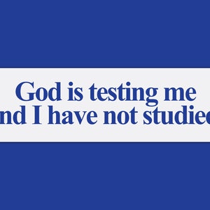God Is Testing Me And I Have Not Studied Funny Unhinged  Gen Z Meme Vintage Bumper Sticker & Car Magnet