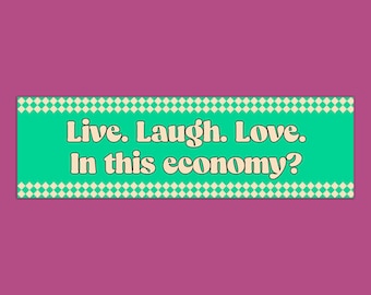 Live. Laugh. Love. In This Economy? Funny Gen Z Meme Bumper Sticker & Car Magnet
