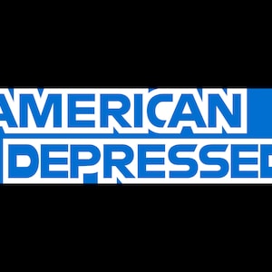 American Depressed Funny Meme Bumper Sticker & Car Magnet