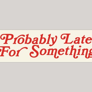 Probably Late For Something Simplistic Vintage Bumper Sticker & Car Magnet