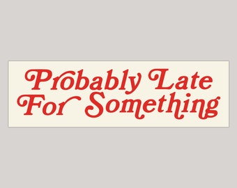 Probably Late For Something Simplistic Vintage Bumper Sticker & Car Magnet