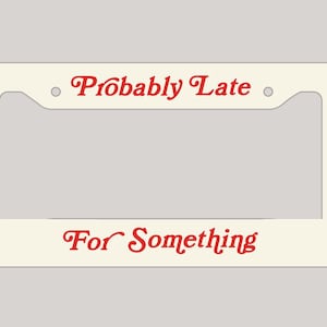 Probably Late For Something Vintage Simplistic Gen Z Meme License Plate Frame