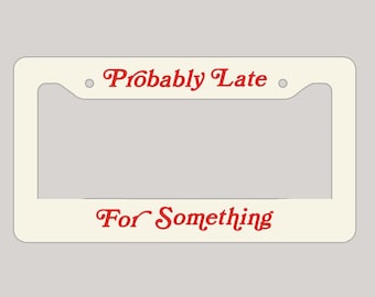 Probably Late For Something Vintage Simplistic Gen Z Meme License Plate Frame