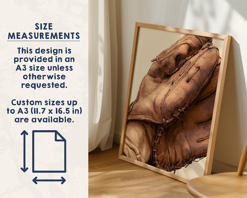 May include: A framed print featuring a detailed illustration of a brown leather baseball glove. Text on the left states: SIZE MEASUREMENTS. This design is provided in an A3 size unless otherwise requested. Custom sizes up to A3 (11.7 x 16.5 in) are available.