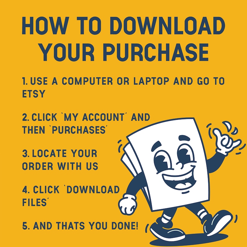 May include: A yellow graphic with instructions on how to download a purchase from Etsy. The text reads "HOW TO DOWNLOAD YOUR PURCHASE" followed by numbered steps. A cartoon character made of paper is smiling and pointing.