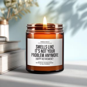 Smells Like It's Not Your Problem Anymore ~ Happy Retirement Candle ~ Funny Teacher Gift