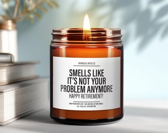 Smells Like It's Not Your Problem Anymore ~ Happy Retirement Candle ~ Funny Teacher Gift