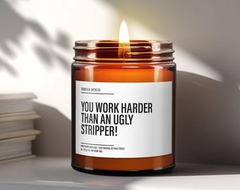 You Work Harder Than An Ugly Stripper Candle | Funny Coworker Candles | Funny Candle Labels | Funny Gifts For Coworkers | Funny Work Candle