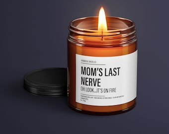 Mom's Last Nerve | Mom Gift from Daughter |  Mother's Day Gift | Funny gift for Mom | Scented Soy Candle | Gift for Mom | Mothers Day Candle