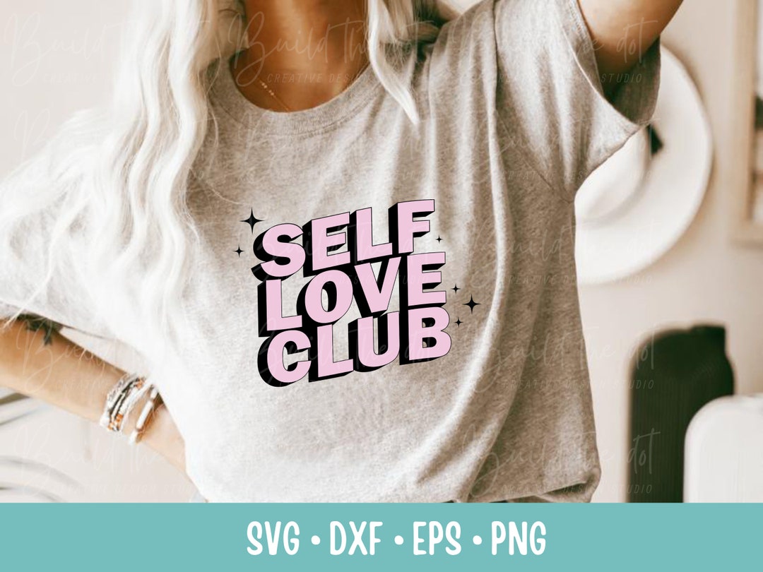 Self Love Club Svg, Self Love Svg, Love Yourself Svg, Inspirational Svg ...