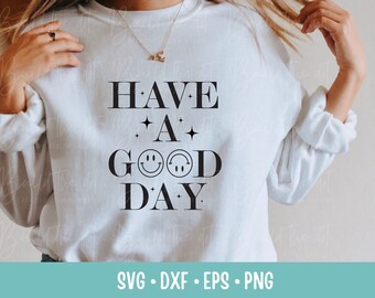Have a Good Day Svg, Positive Svg, Good Vibes Svg, Smile Svg, Motivational Svg, Smiley Face Svg, T-Shirt Design Svg