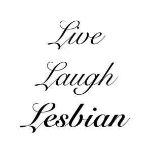 Live Laugh Lesbian