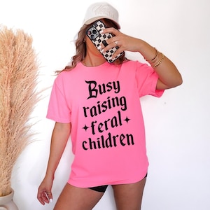 Busy Raising Feral Children Shirt. Mama Tee. Gift For Mom. Trendy Mama Shirt. Comfort Colors Shirt. Feral Kids. Mama Tee. Tshirt For Moms