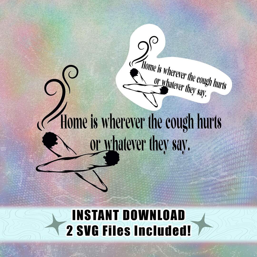 Home is Wherever the Cough Hurts SVG Download Etsy