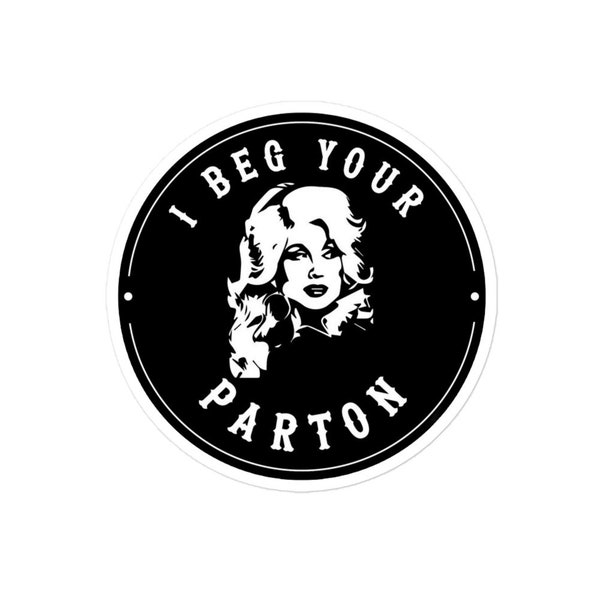 I Beg Your Dolly Parton sticker