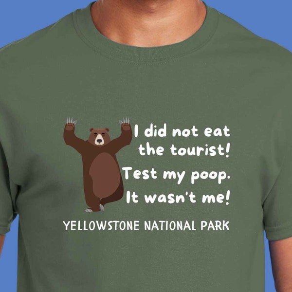 Funny "I did not eat the tourist!  Check my poop.  It wasn't me!" Yellowstone National Park T-Shirt, Bear Joke Shirt, Gift or Park Souvenir